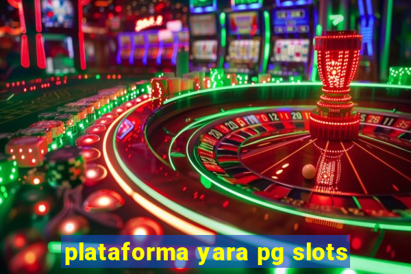 plataforma yara pg slots